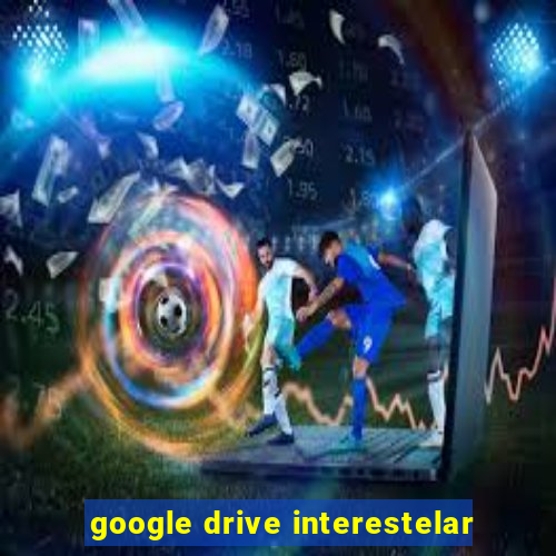 google drive interestelar